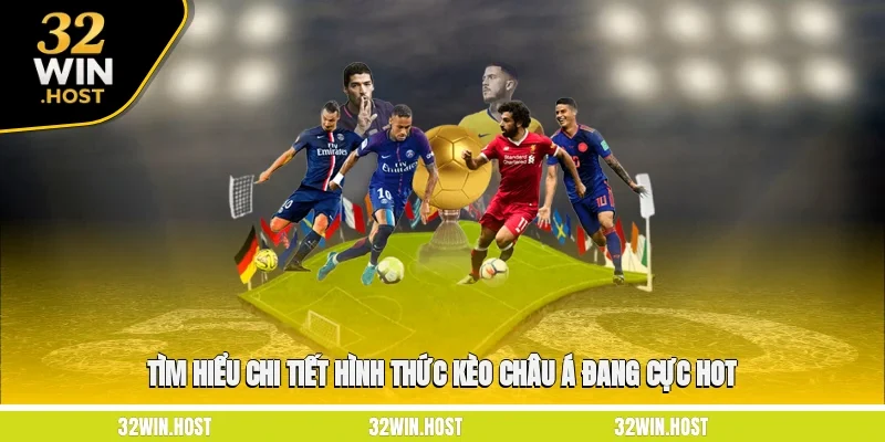 Tìm hiểu chi tiết hình thức kèo châu Á đang cực hot