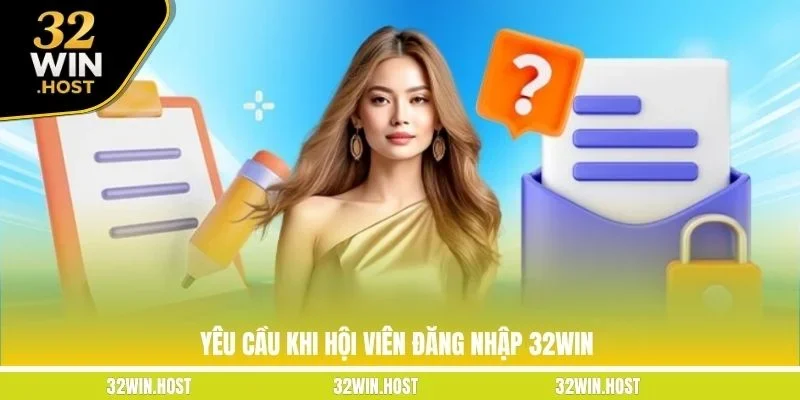 Yêu cầu khi hội viên đăng nhập 32WIN