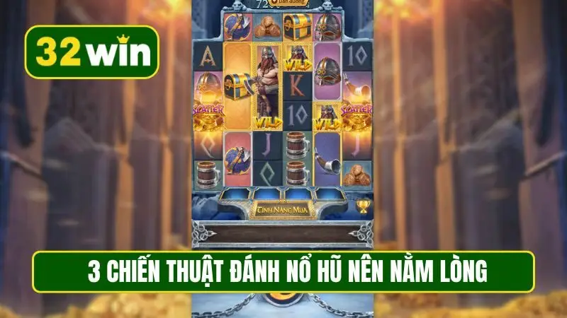 3 chiến thuật đánh nổ hũ nên nằm lòng