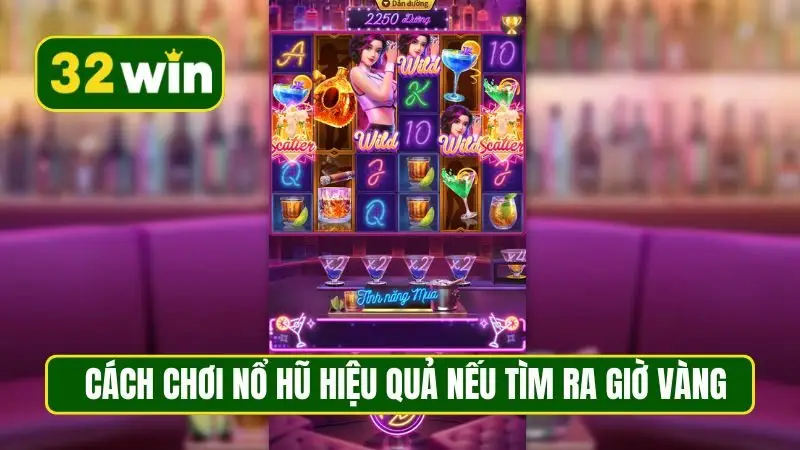 Cách chơi nổ hũ hiệu quả nếu tìm ra giờ vàng